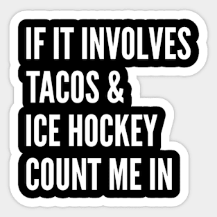 If It Involves Tacos And Ice Hockey Count Me In - Ice Hockey Sticker